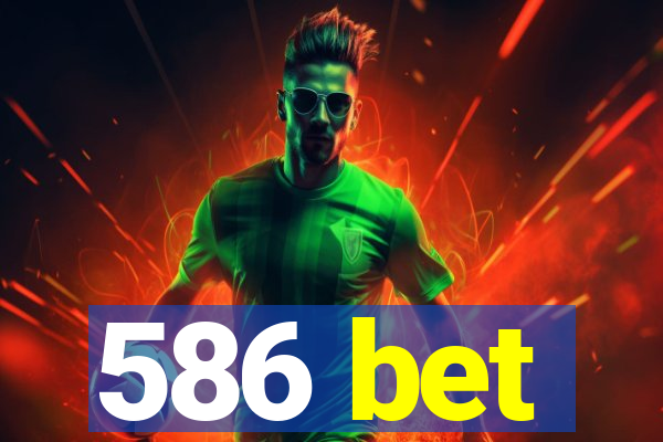 586 bet